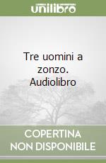 Tre uomini a zonzo. Audiolibro libro