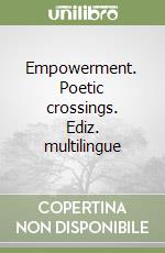 Empowerment. Poetic crossings. Ediz. multilingue libro