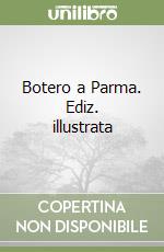 Botero a Parma. Ediz. illustrata libro