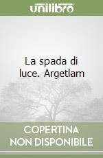 La spada di luce. Argetlam libro