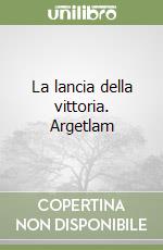 La lancia della vittoria. Argetlam libro