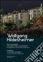 Wolfgang Hildesheimer. «L'inatteso» e altri testi sui Grigioni. Ediz. italiana e tedesca libro