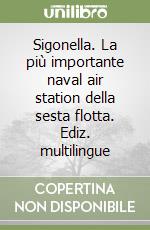 Sigonella. La più importante naval air station della sesta flotta. Ediz. multilingue