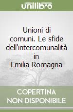 Unioni di comuni. Le sfide dell'intercomunalità in Emilia-Romagna