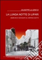 La lunga notte di Lipari. Anarchici e socialisti al confino coatto libro