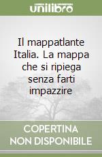 Il mappatlante Italia. La mappa che si ripiega senza farti impazzire libro