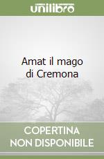 Amat il mago di Cremona libro