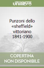 Punzoni dello «sheffield» vittoriano 1841-1900