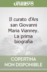 Il curato d'Ars san Giovanni Maria Vianney. La prima biografia libro