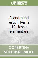 Allenamenti estivi. Per la 1ª classe elementare libro