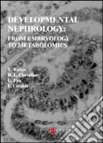 Developmental nephrology. From embryology to metabolomics libro