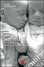 I gemelli. Un profilo di medicina perinatale e pediatrica libro