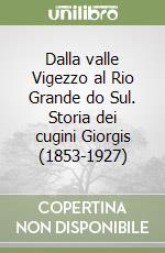 Dalla valle Vigezzo al Rio Grande do Sul. Storia dei cugini Giorgis (1853-1927)