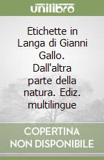 Etichette in Langa di Gianni Gallo. Dall'altra parte della natura. Ediz. multilingue libro