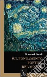 Sul fondamento poetico del mondo libro