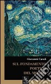 Sul fondamento poetico del mondo libro di Casoli Giovanni