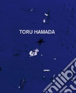 Toru Hamada. Ediz. italiana, inglese e francese