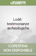 Lodé: testimonianze archeologiche libro