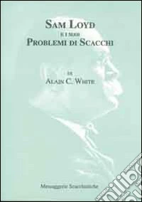 Sam Loyd e i suoi problemi di scacchi
