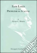 Sam Loyd e i suoi problemi di scacchi libro