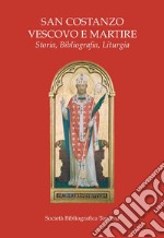 San Costanzo vescovo e martire. Storia, biografia, liturgia libro