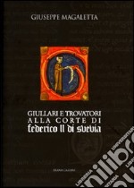 Giullari e trovatori alla corte di Federico II di Svevia libro