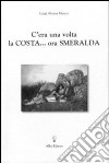 C'era una volta la costa... ora... smeralda libro