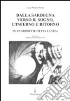 Dalla Sardegna verso il sogno, l'inferno e ritorno. In un momento tutta la vita libro di Altana Manca Luigi