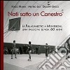 Nati sotto un canestro. La pallacanestro a Monteroni, una passione lunga 60 anni libro