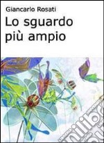 Lo sguardo più ampio. Osservare e capire noi stessi, gli altri e la nostra realtà