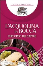 L'acqualina in bocca. Vol. 1: Percorso dei sapori