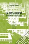 La città densa. Identità urbana e densità edilizia. Ediz. illustrata libro di Di Pasquale Joseph