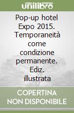 Pop-up hotel Expo 2015. Temporaneità come condizione permanente. Ediz. illustrata libro