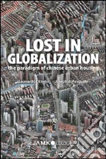 Lost in globalization. The paradigm of chinese urban housing libro