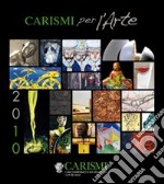 Carismi per l'arte 2010. Ediz. illustrata libro