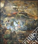 Raffaele De Rosa. Storia e utopia. Dürer è il mio profeta libro