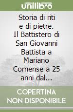 Storia di riti e di pietre. Il Battistero di San Giovanni Battista a Mariano Comense a 25 anni dal restauro. Mille anni di storia 1025-2025 libro