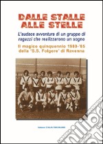 Dalle stalle alle stelle. L'incredibile avventura di un gruppo di amici che realizarono nel calcio un loro sogno libro