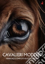 Cavalieri moderni. Manuale completo di equitazione libro