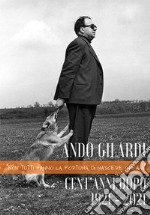 Ando Gilardi. Cent'anni dopo. 1921-2021. «Non tutti hanno la fortuna di nascere orfani». Ediz. illustrata libro