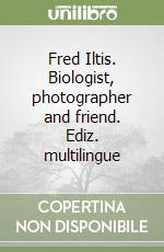 Fred Iltis. Biologist, photographer and friend. Ediz. multilingue