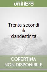 Trenta secondi di clandestinità libro