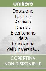 Dotazione Basile e Archivio Ducrot. Bicentenario della fondazione dell'Università degli Studi di Palermo. Con DVD libro