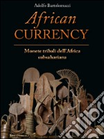 African currency. Monete tribali dell'Africa Subsahariana libro