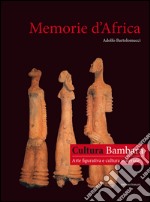 Memorie d'Africa, cultura Bambara arte figurativa e cultura materiale. Ediz. italiana e francese libro