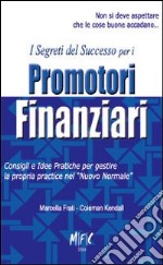 I segreti del successo per i promotori finanziari. COnsigli ed idee pratiche per gestire la propria practice nel «nuovo normale»