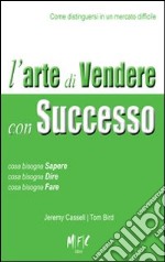 L'arte di vendere con successo. Come distinguersi in un mercato difficile libro