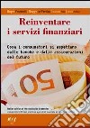 Reinventare i servizi finanziari. Cosa i consumatori si aspettano dalle banche e dalle assicurazioni del futuro libro