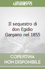 Il sequestro di don Egidio Gargano nel 1855 libro