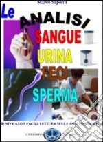 Le analisi del sangue, urina, feci, sperma. Significato e facile lettura delle analisi mediche